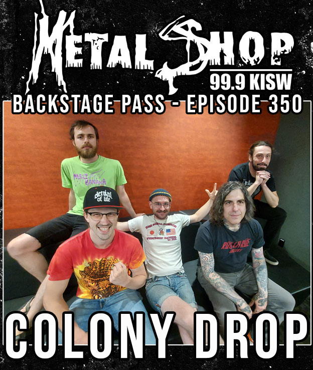 Metal Shop's Backstage Pass - Episode 350 : COLONY DROP