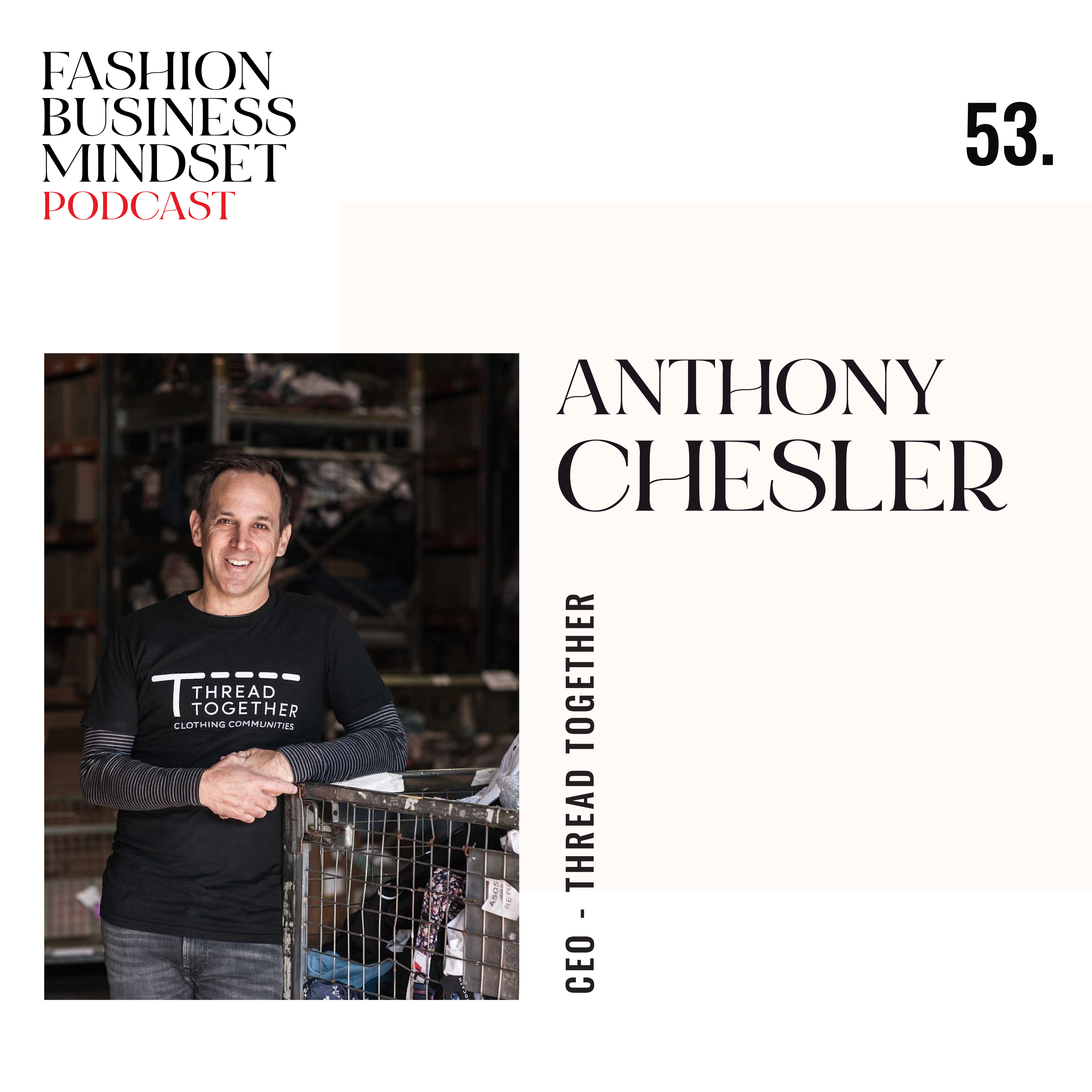 Anthony Chesler - CEO of Thread Together - An Ethical, Purpose Led Response to Fashion Excess