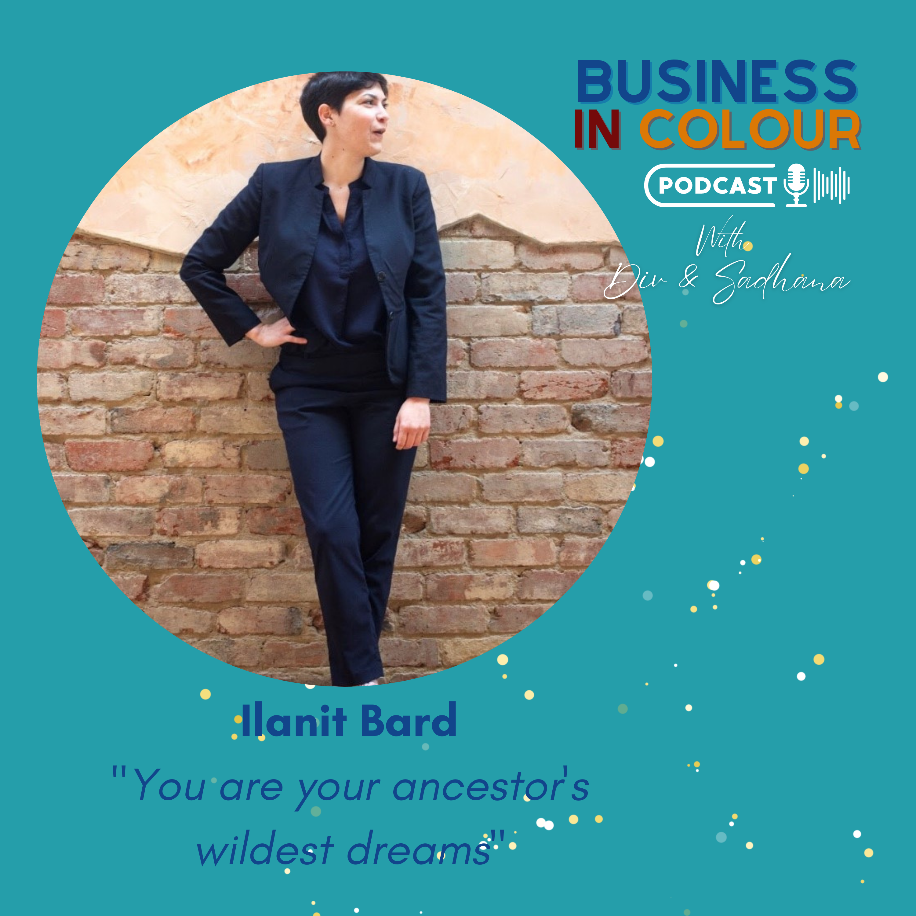 EP. 77: 'You are your Ancestor's Wildest Dreams"/Ilanit Bard