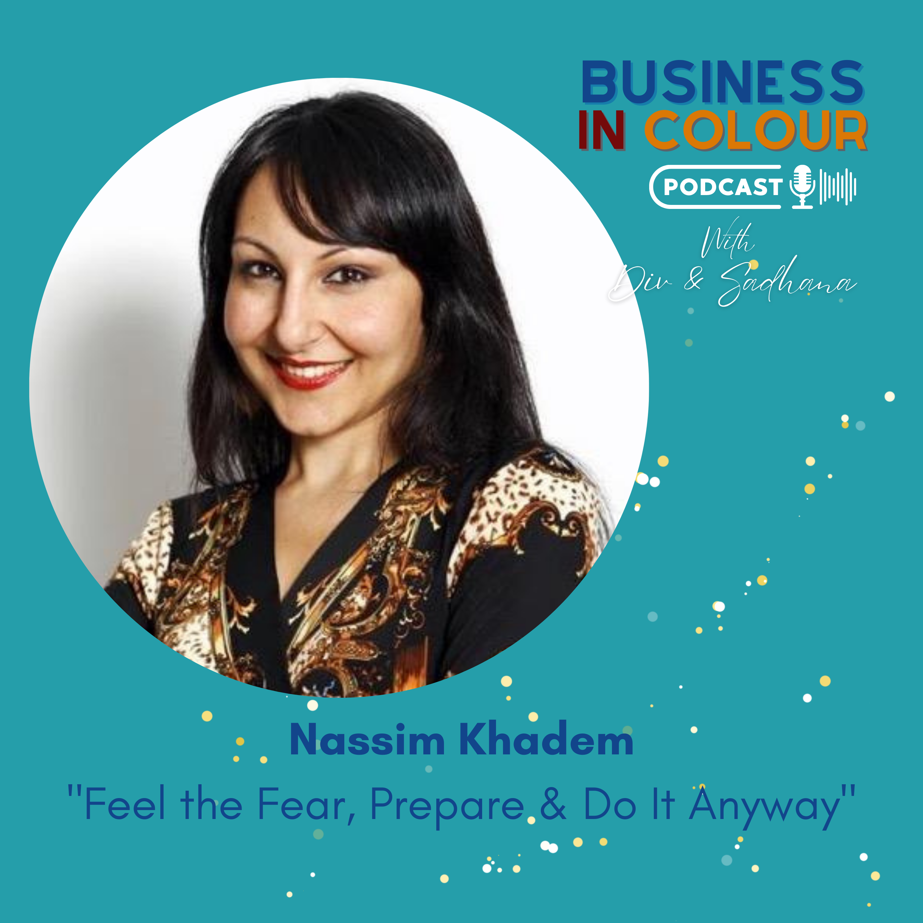 EP. 81 Feel the Fear, Prepare & Do It Anyway/Nassim Khadem