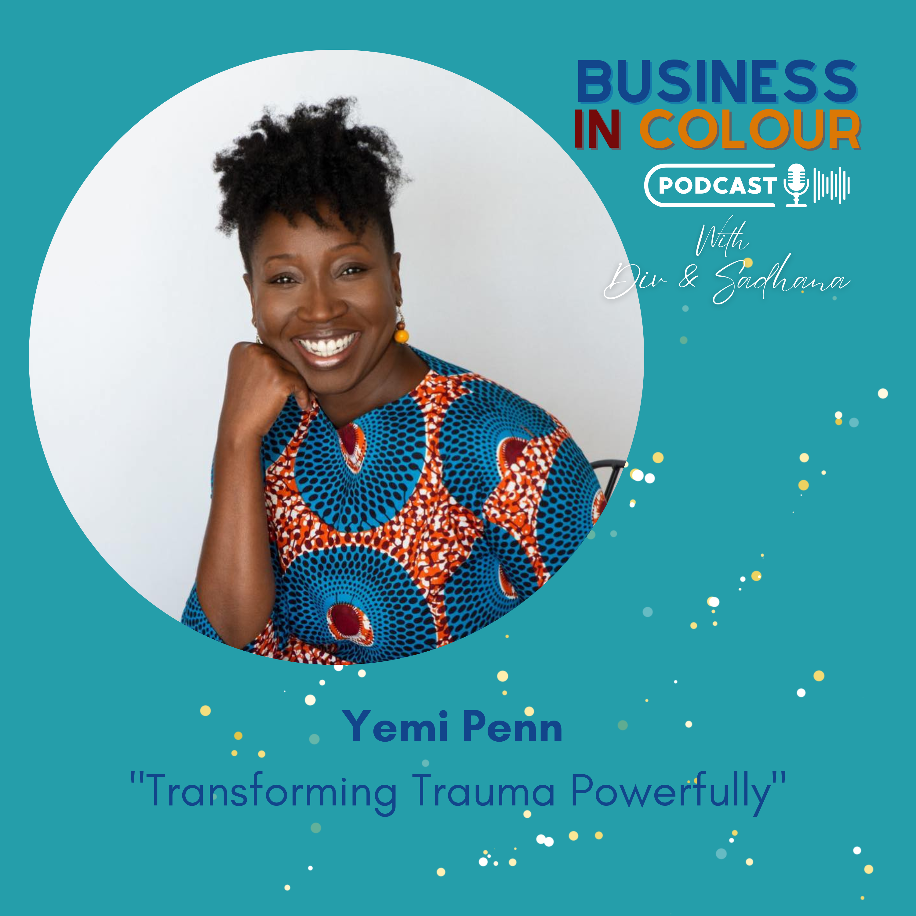 EP 99 Transforming Trauma Powerfully / Yemi Penn