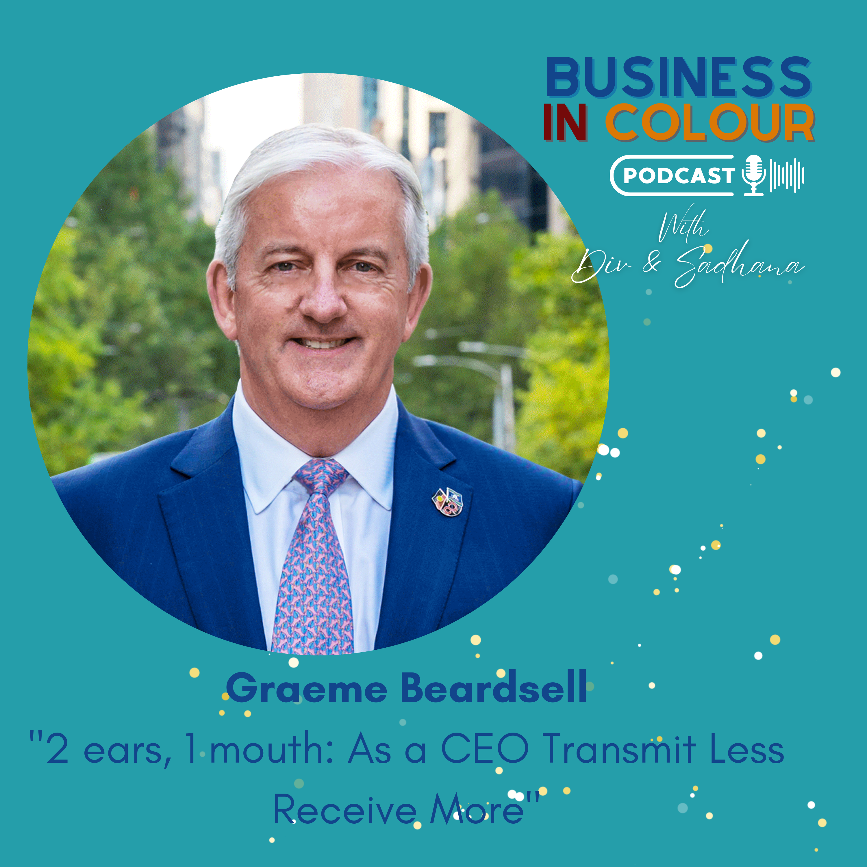 EP 88 "2 ears, 1 mouth: As a CEO Transmit Less, Receive More/Graeme Beardsell