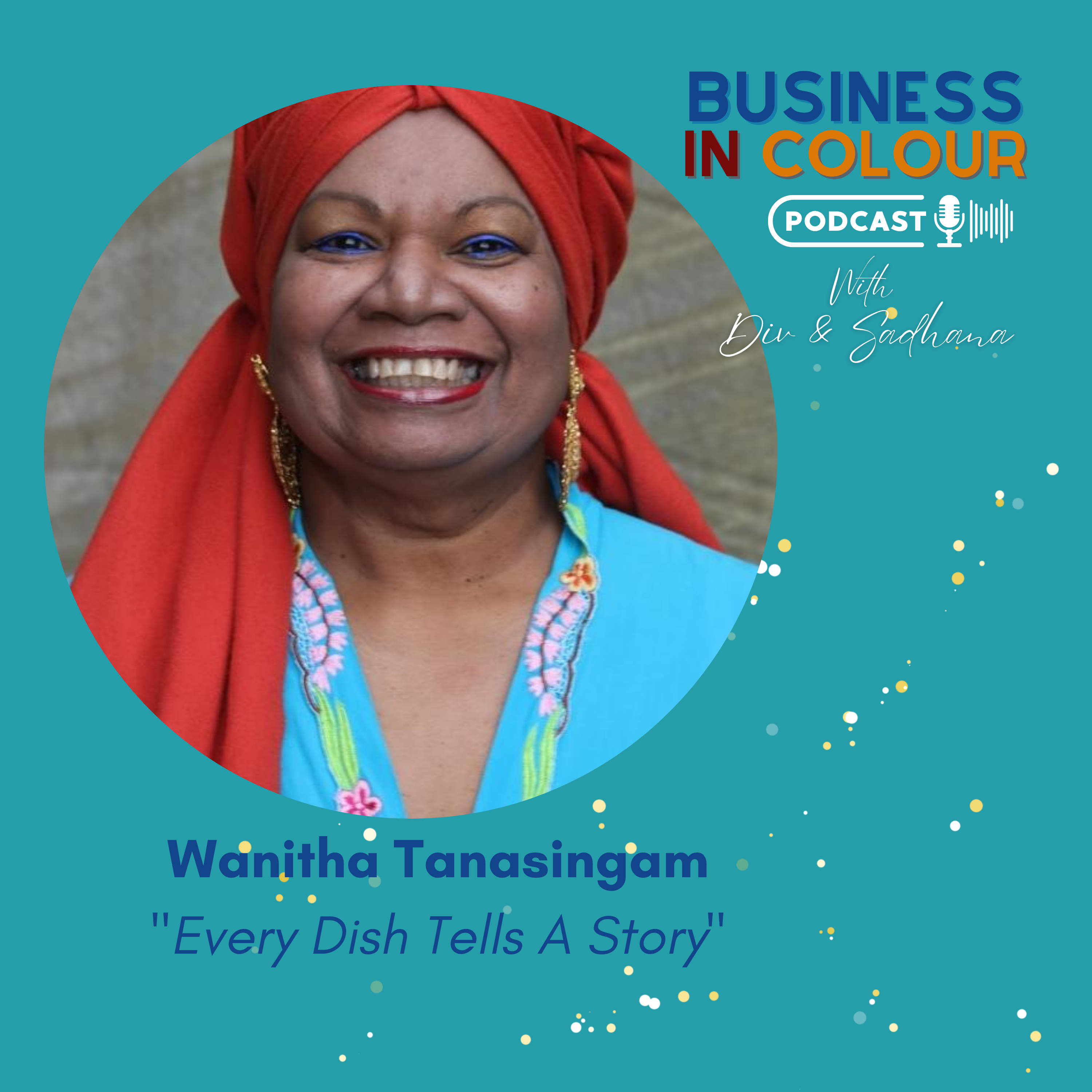 EP 76: Every Dish Tells A Story Wanitha Tanasingam