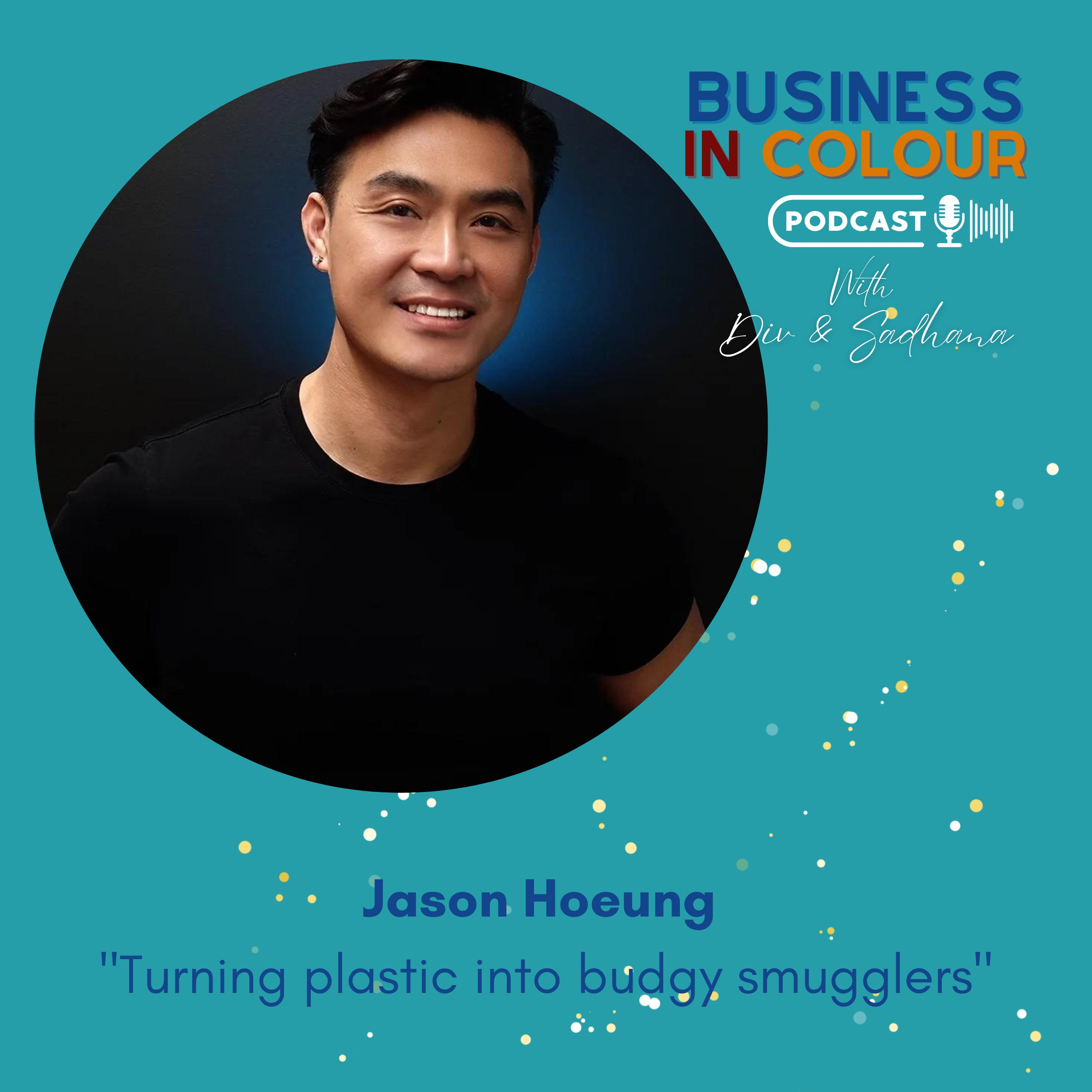 EP 84 Turning Plastic into Budgie Smugglers Jason Hoeung