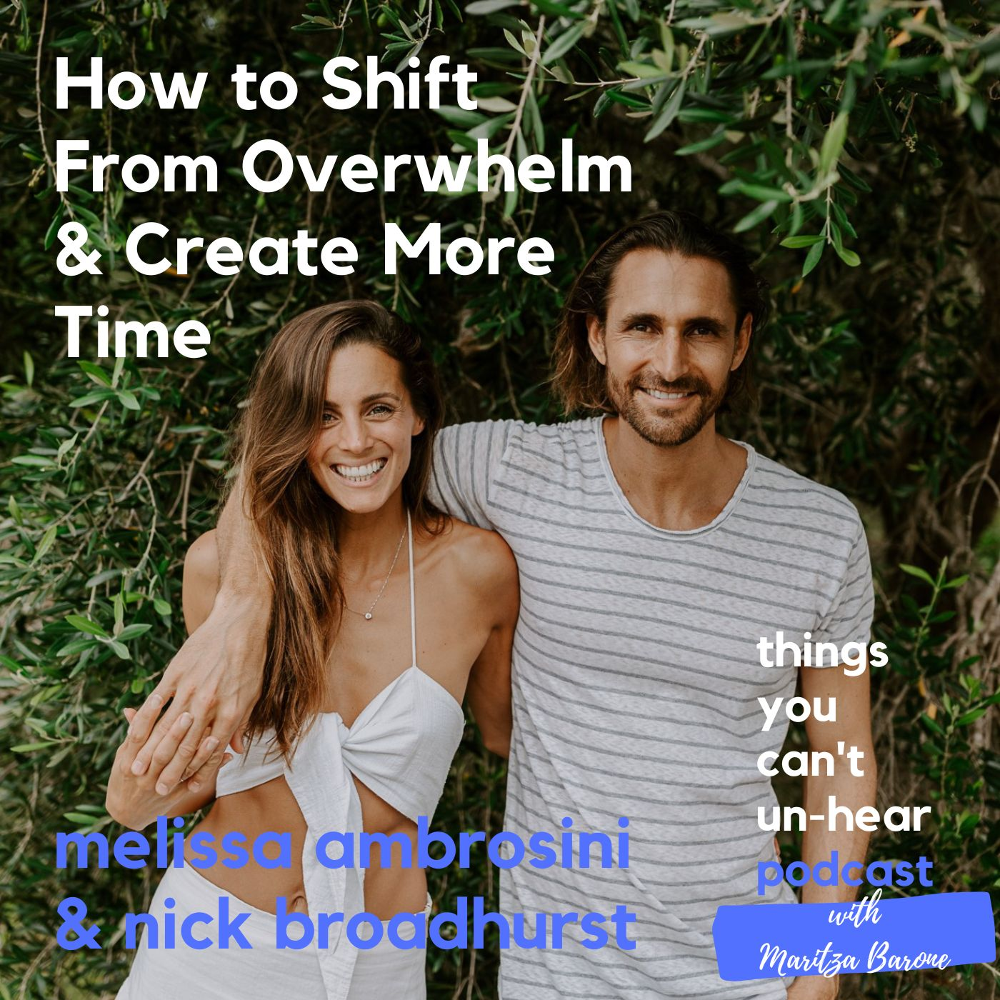 How to Shift Overwhelm & Create Time Magic // Melissa Ambrosini & Nick Broadhurst