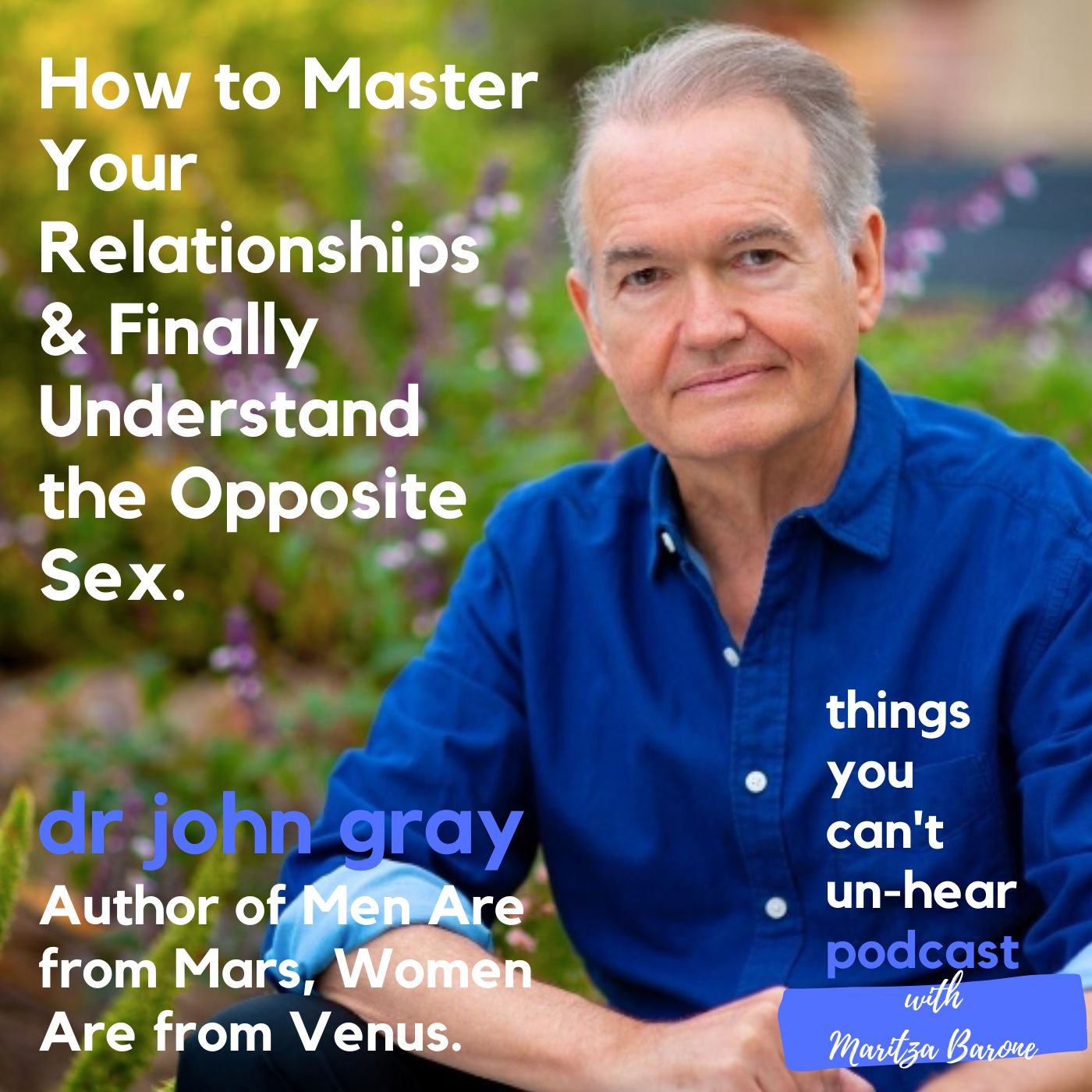 Dr John Gray // How to Master Your Relationships & Finally Understand the Opposite Sex