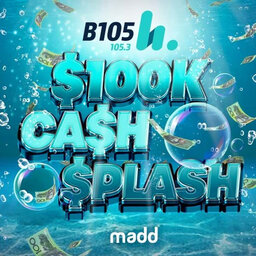 B105's $100k Cash Splash Podcast - Amounts for Wednesday, January 18