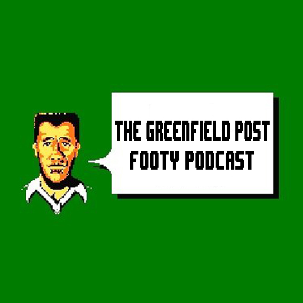 The Greenfield Post Footy Podcast - Round 13