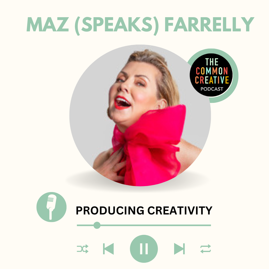 Episode 85: Maz (Speaks) Farrelly : Producing Creativity