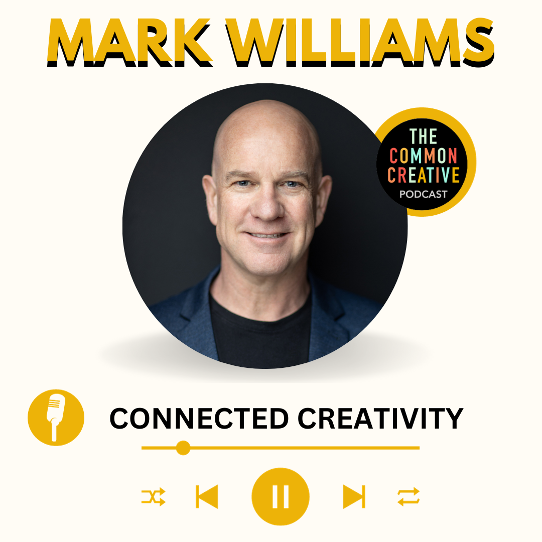 Episode 93:  Mark Williams - Connected Creativity: The Drive for Humans to Connect and Divide