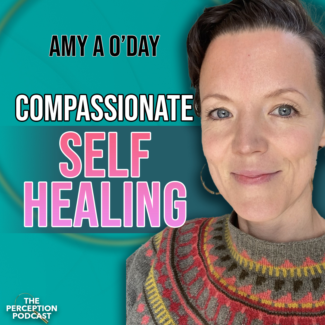 How to Self Heal Compassionately with Amy A O'Day