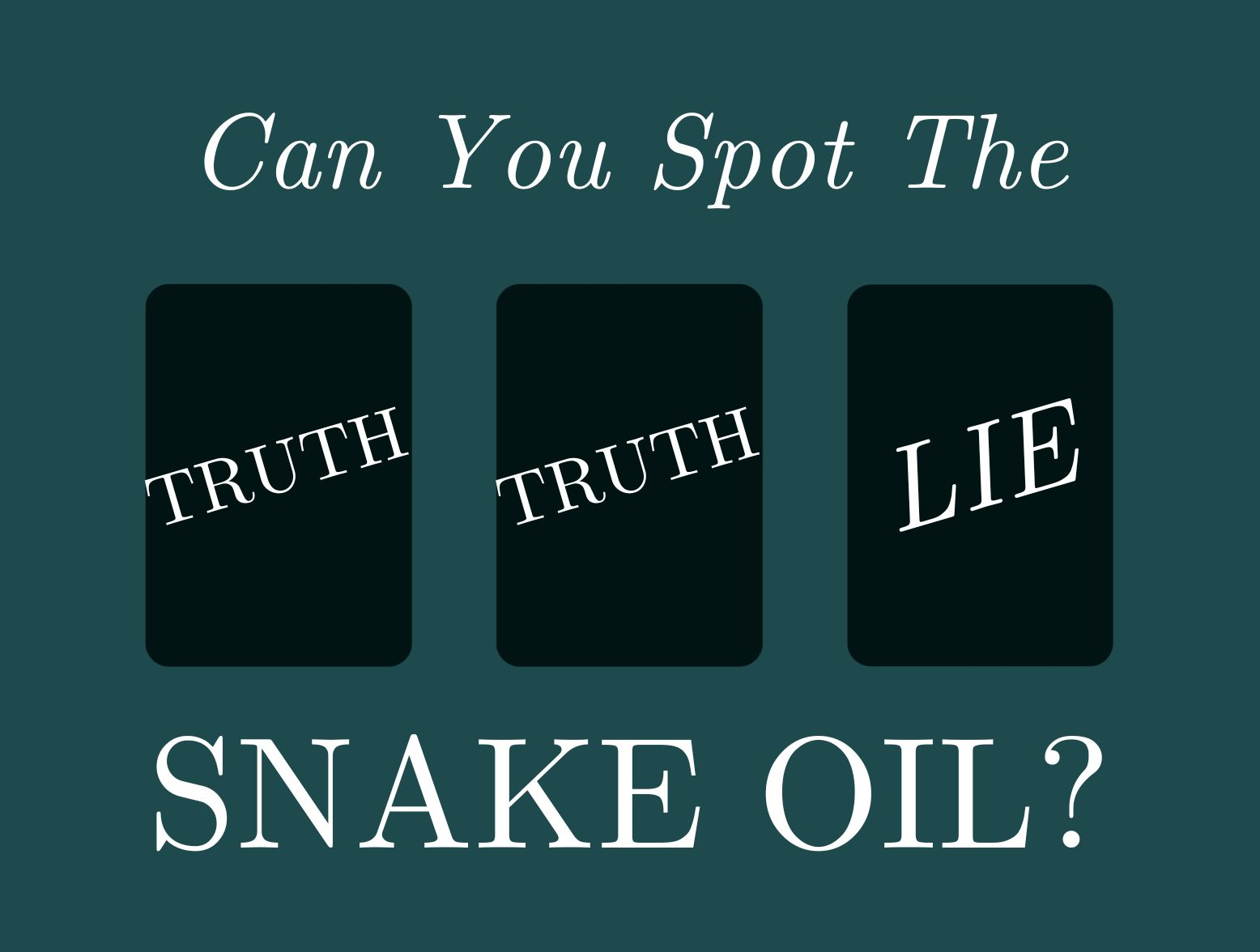 Can You Spot The Snake Oil with Two Truths & A Lie?