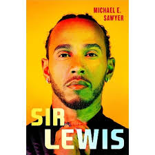 Sir Lewis – the definite biography of Sir Lewis Hamilton