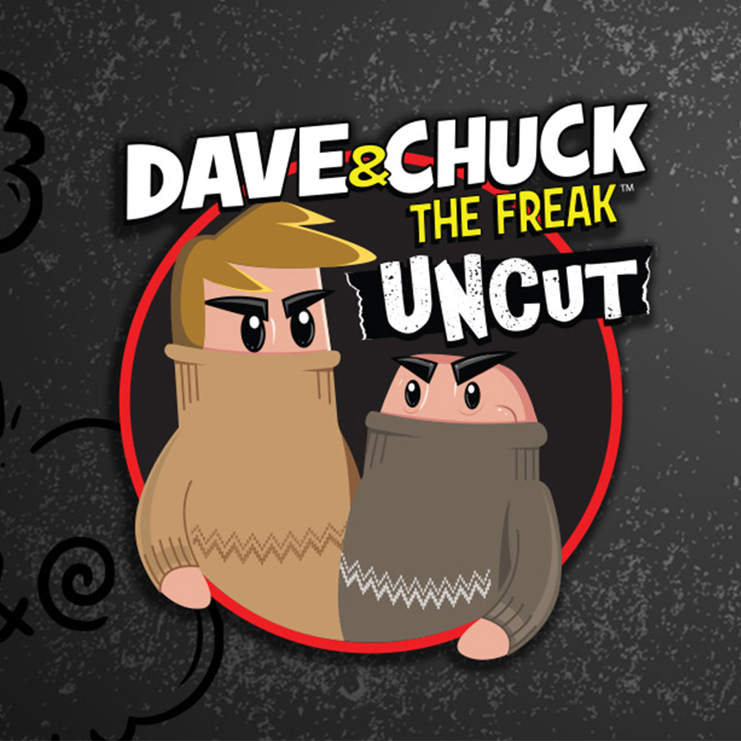 Dave & Chuck the Freak: UNCUT 2024