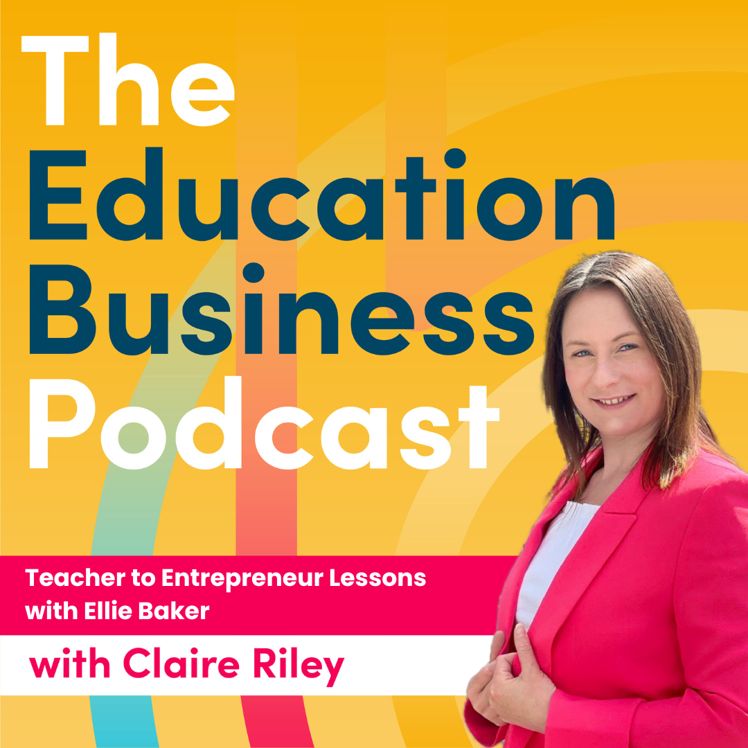 Teacher to Entrepreneur Lessons with Ellie Baker