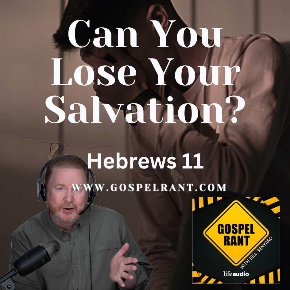 Can You Lose Your Salvation? (Hebrews 11)