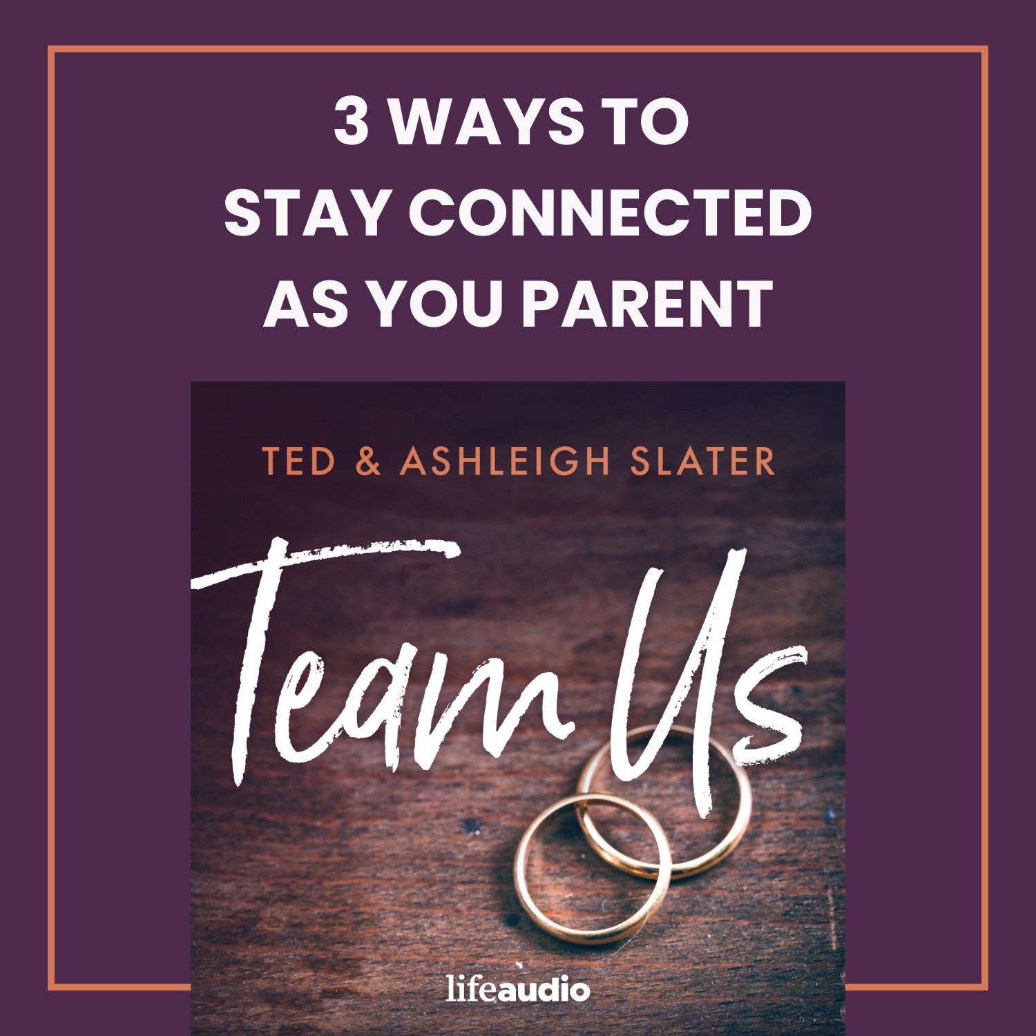 3 Ways to Stay Connected as You Parent