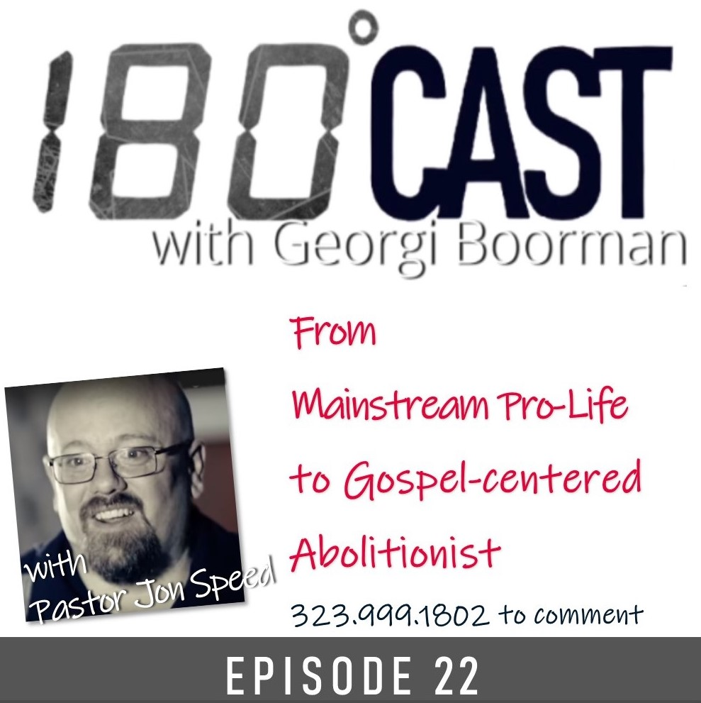 180 CAST - Ep 22 - Pro-Life to Gospel-Centered Abolitionist? Part 1