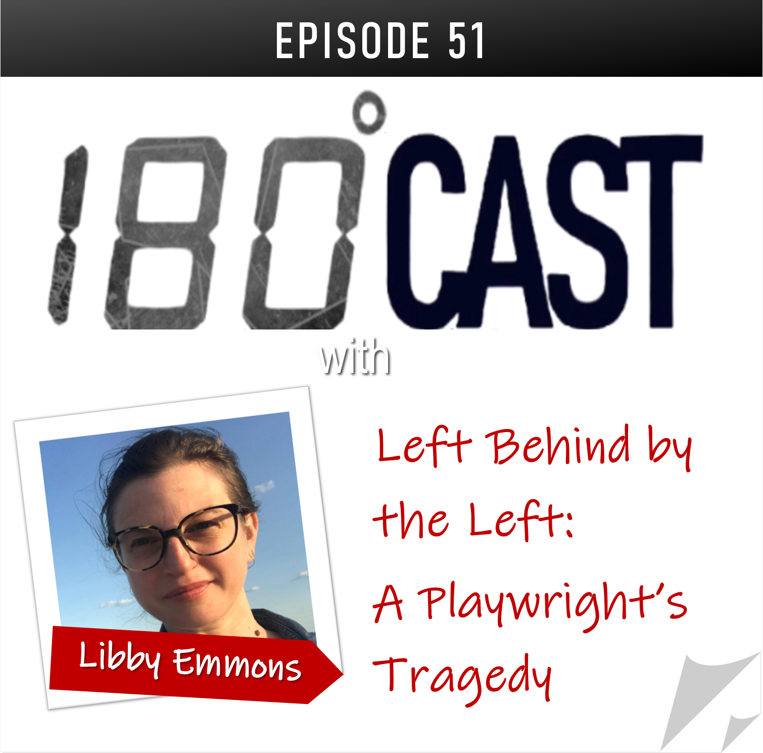 180 CAST - Ep 51 - Left Behind By the Left - A Playwright's Tragedy