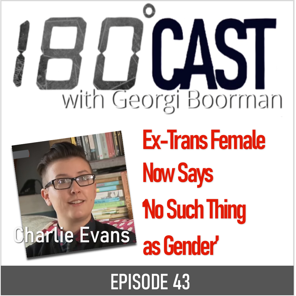 180 CAST - Ep 43 - Female Ex-Transgender: 'No Such Thing as Gender'