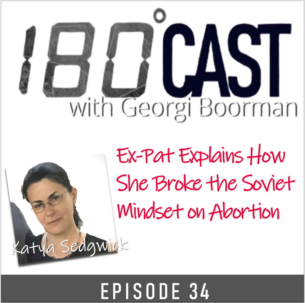 180 CAST - Ep 34 - Ex-Pat Explains How She Broke the Soviet Mindset on Abortion