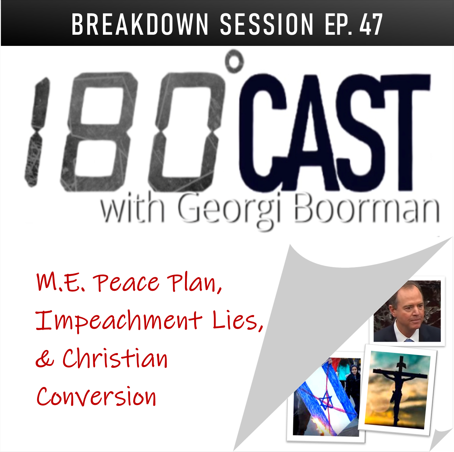 180 CAST - Ep 47 - M.E. Peace Plan, Impeachment Nonsense and Christian Conversion