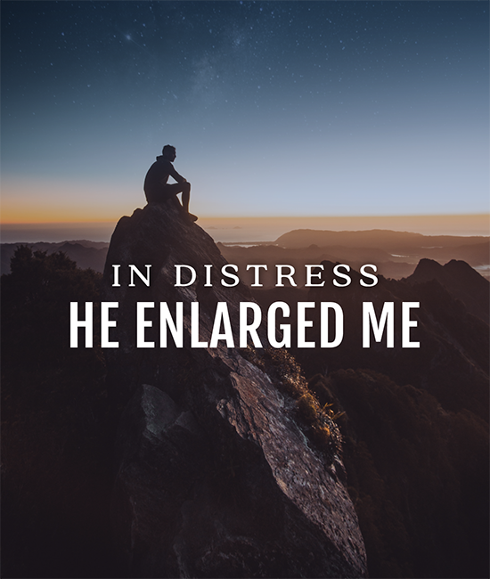 In Distress, He Enlarged Me