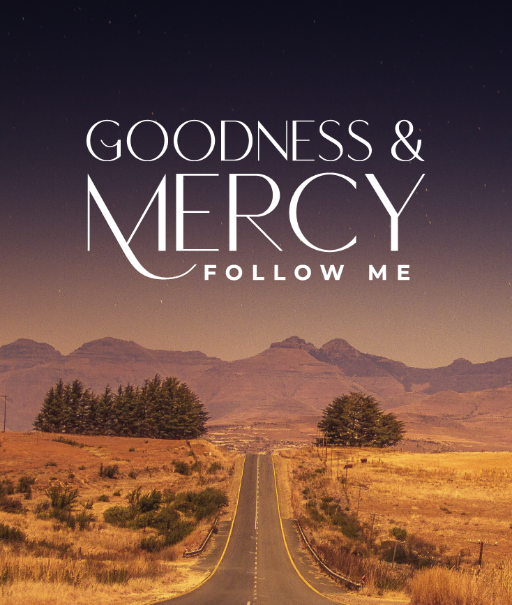 Goodness and Mercy Follow Me