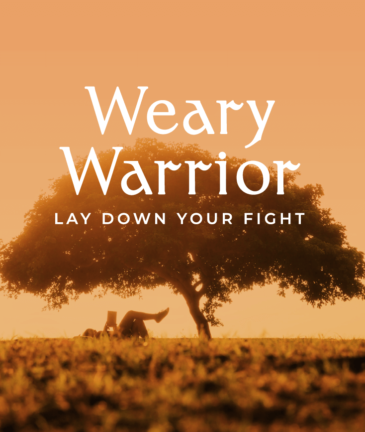 Weary Warrior, Lay Down Your Fight