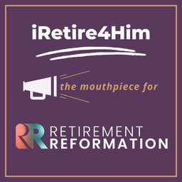 iRetire4Him Show #42 - #1 of 3-part series: The Worlds Mess Effects Retirees Too