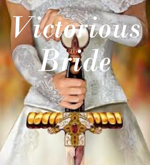 06-02-16   VICTORIOUS BRIDE - Go Forth My Mighty Army! - It's Your Divine Destiny