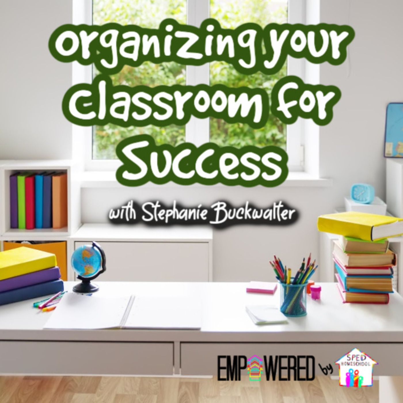 Episode 143: Organizing your Classroom for Success