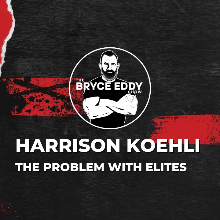 Harrison Koehli | The Problem With Elites | Episode 199