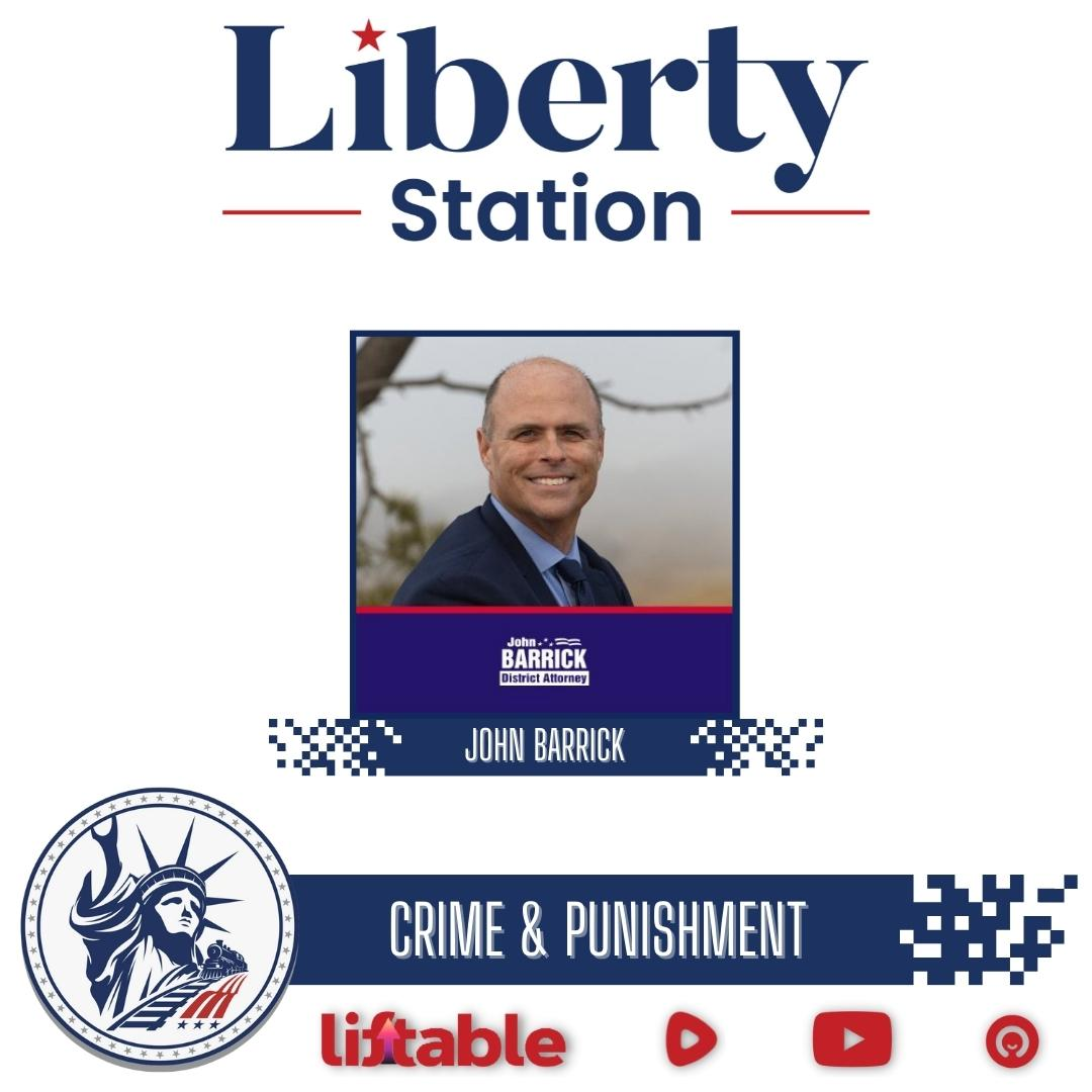 John Barrick | Crime & Punishment | Liberty Station Ep 122