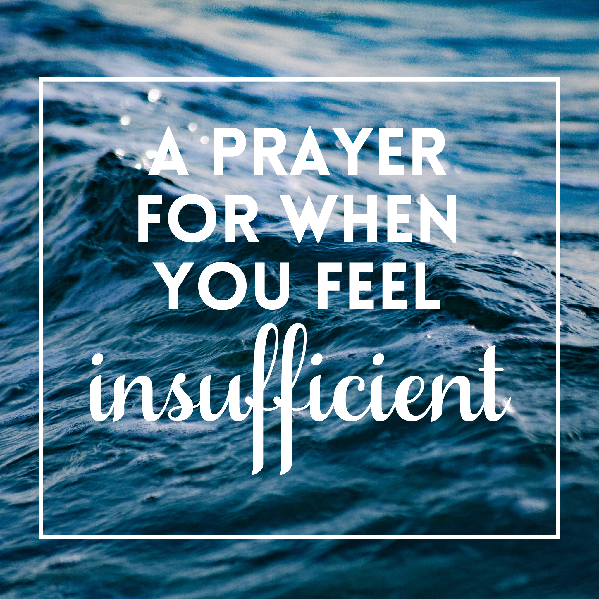 A Prayer for When You Feel Insufficient