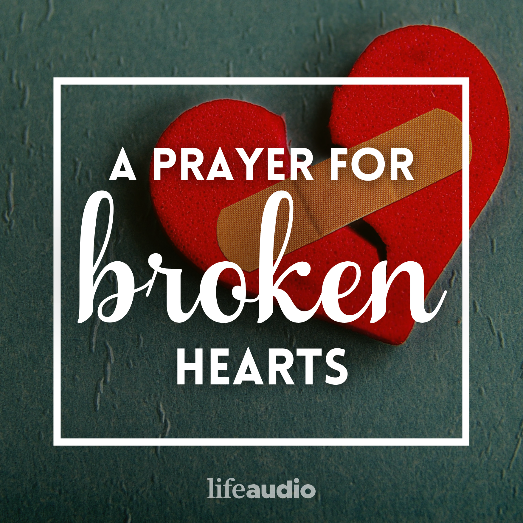 A Prayer for Broken Hearts