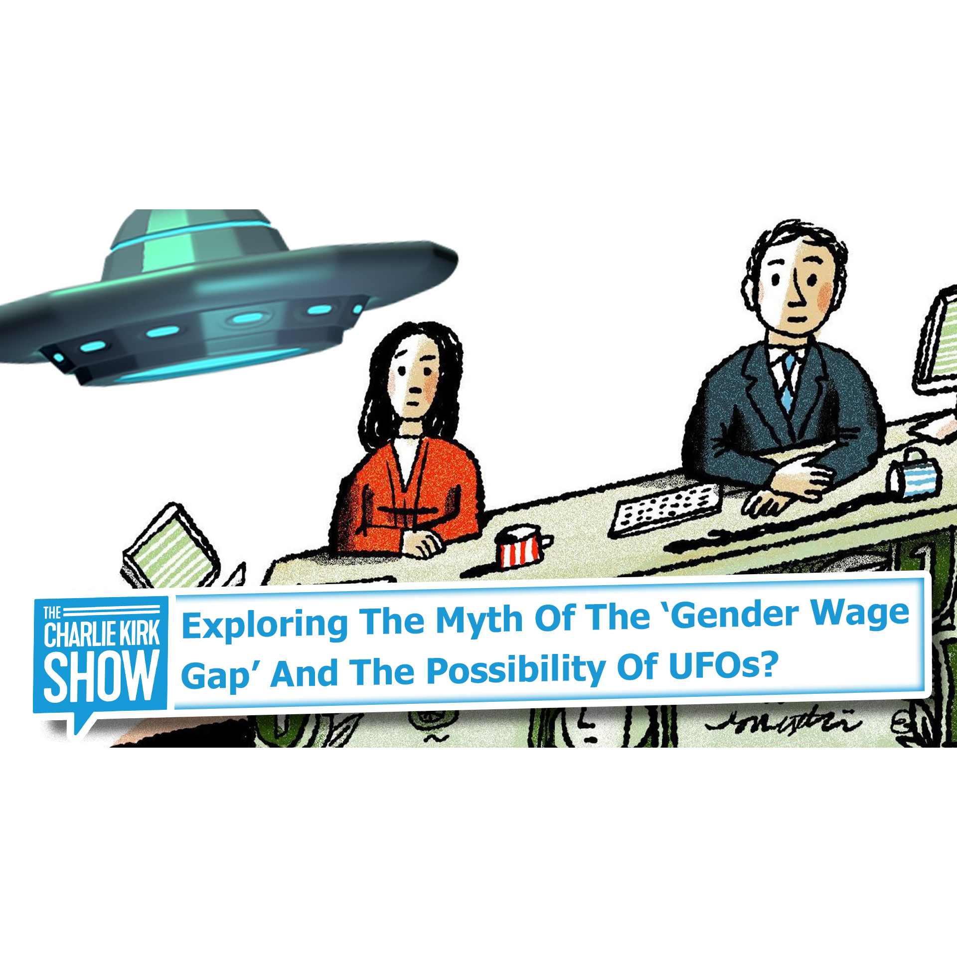 Exploring the Myth of the 'Gender Wage Gap' + The Possibility of UFOs?