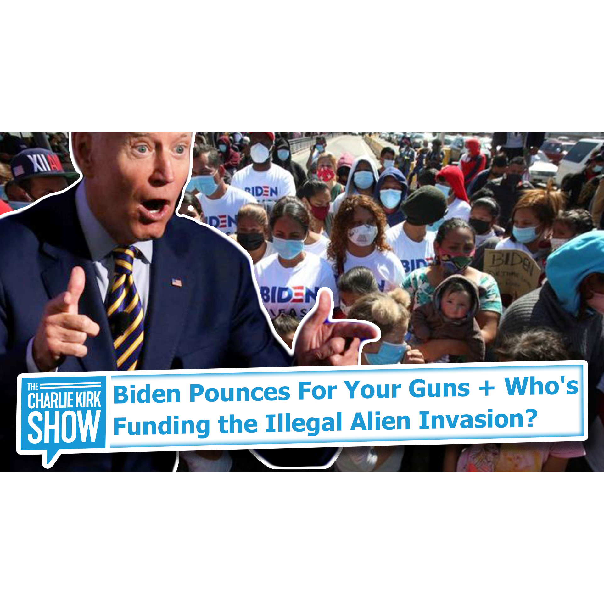 Biden Pounces For Your Guns + Who's Funding the Illegal Alien Invasion?