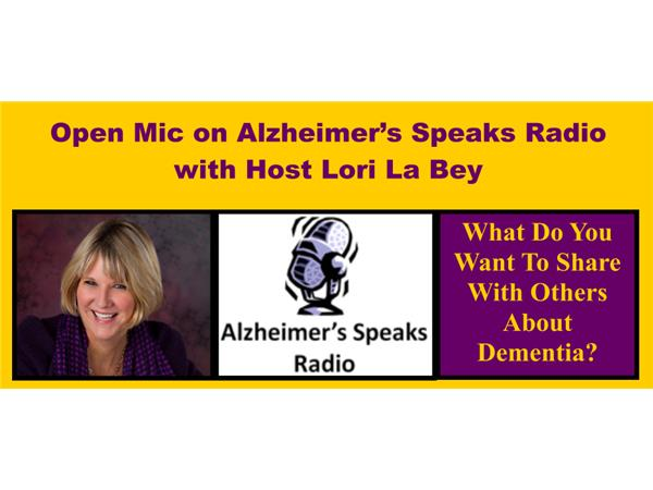 Open Mic - Back By Popular Demand on Alzheimer's Speaks Radio