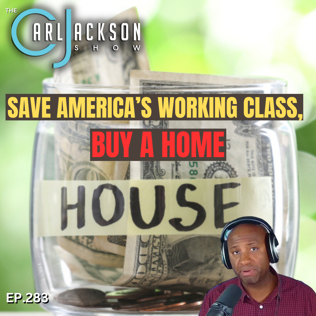 SAVE AMERICA’S WORKING CLASS, BUY A HOME