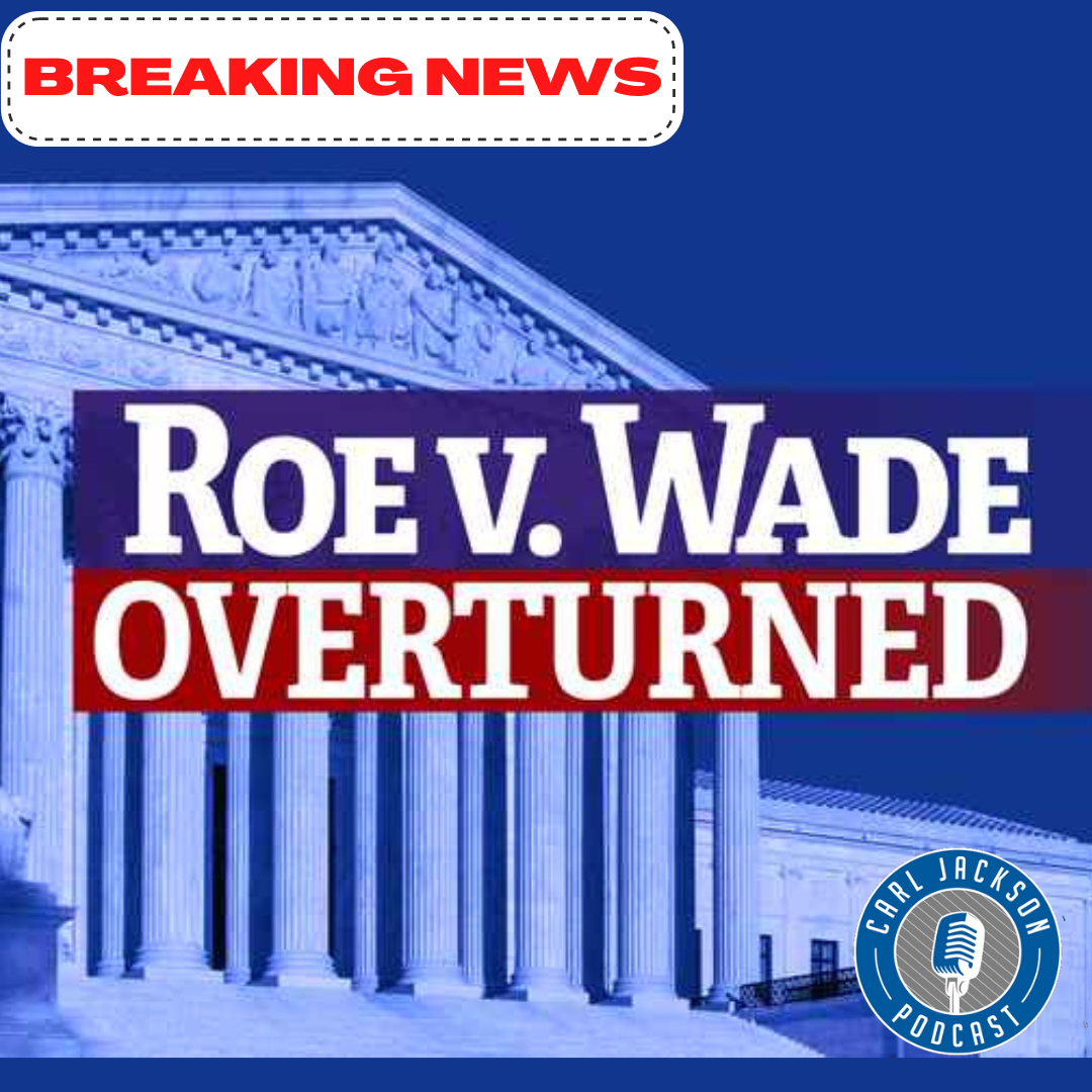 CARL JACKSON'S LIVE REACTION TO NEWS ROE VS WADE HAS BEEN OVERTURNED
