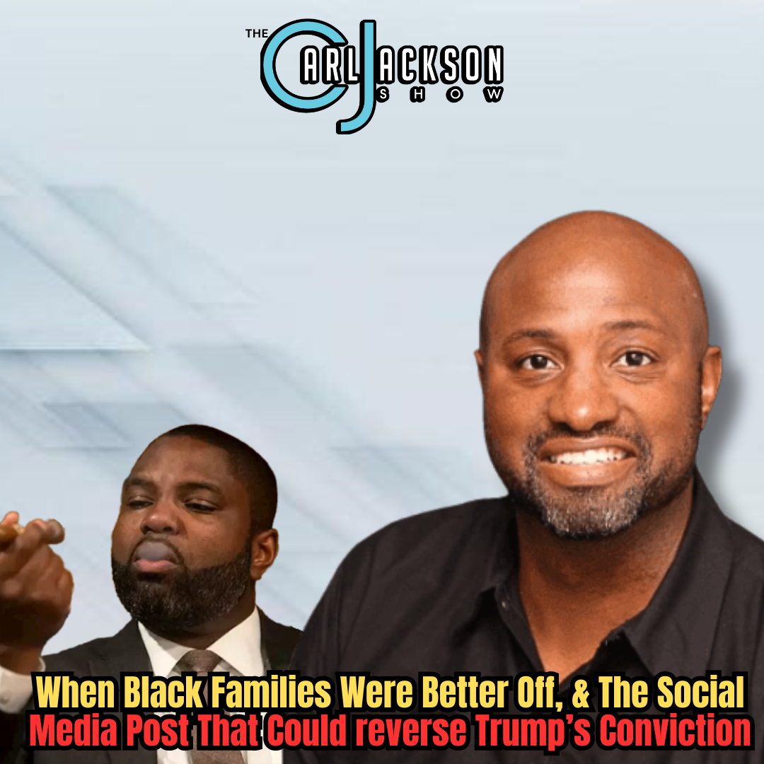 When Black Families Were Better Off, & The Social Media Post That Could reverse Trump’s Conviction