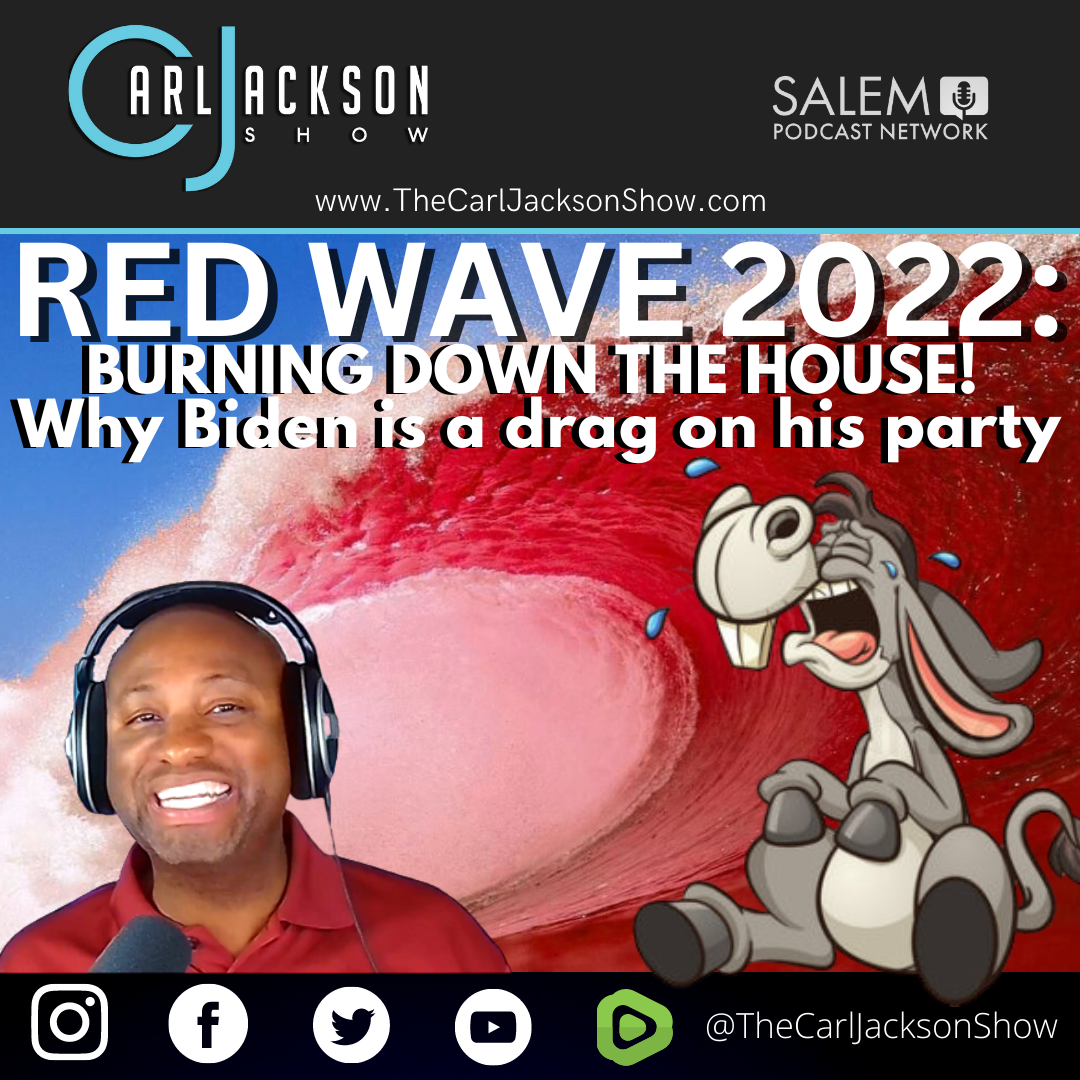 RED WAVE 2022: BURNING DOWN THE HOUSE! Why Biden is a drag on his party