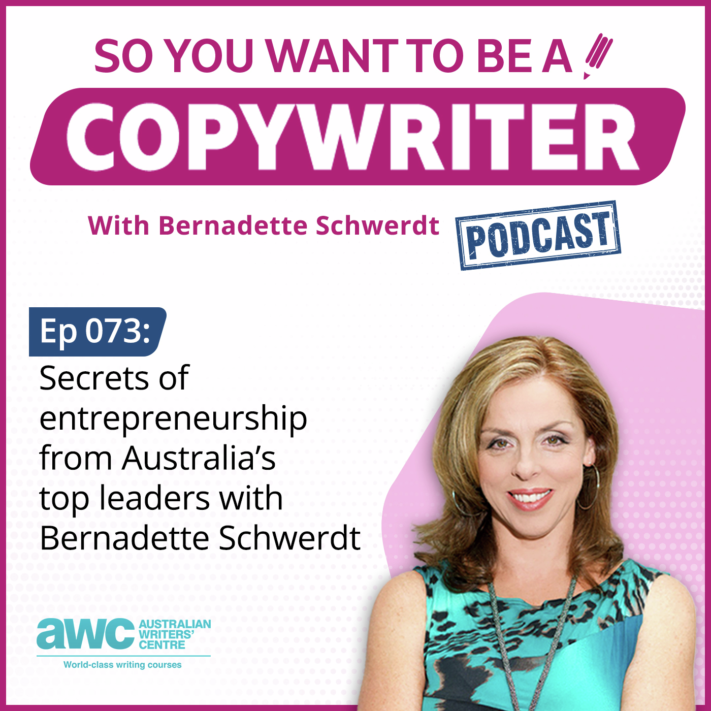 COPYWRITER 073: Secrets of entrepreneurship from Australia’s top leaders with Bernadette Schwerdt