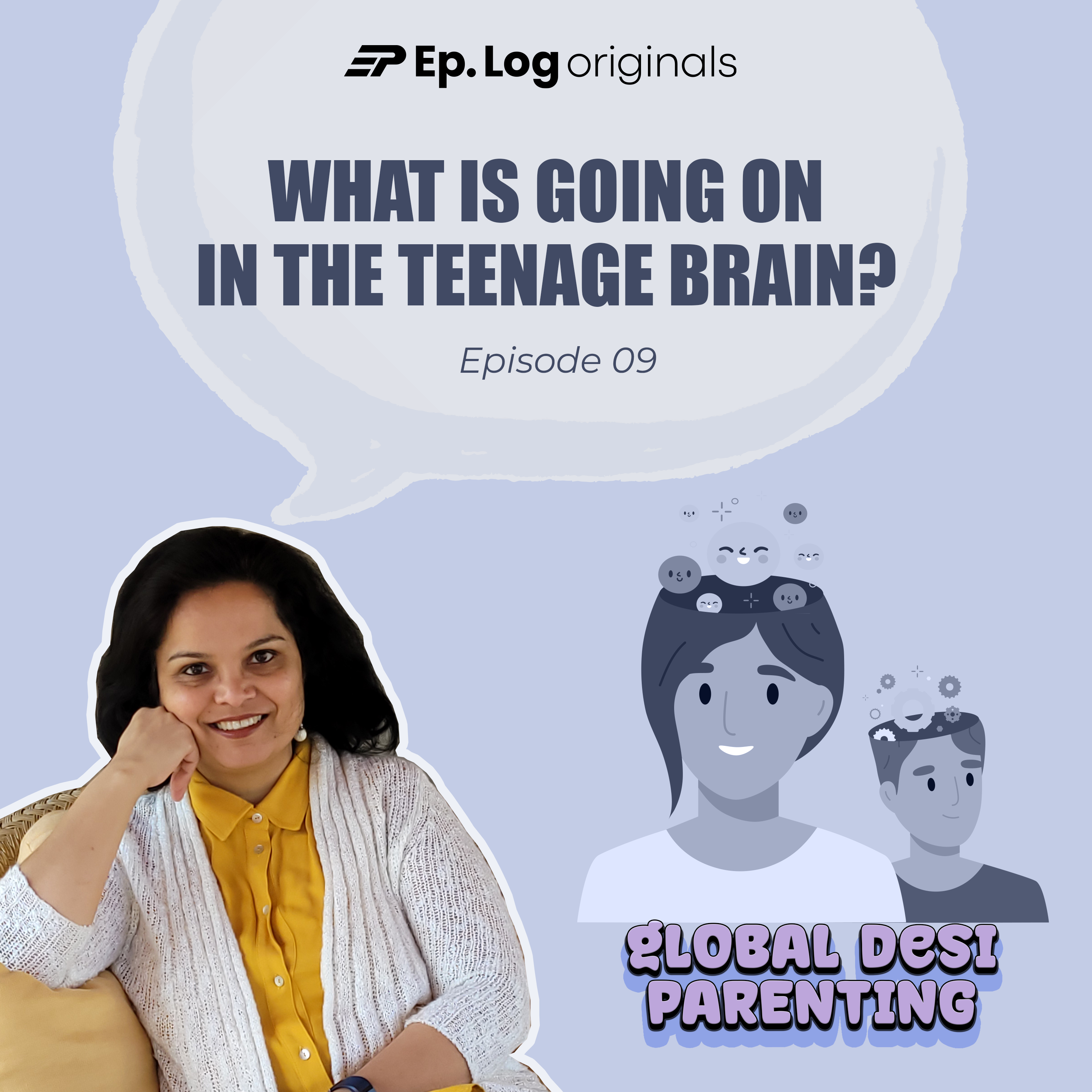 Ep.9 What is going on in the Teenage Brain?