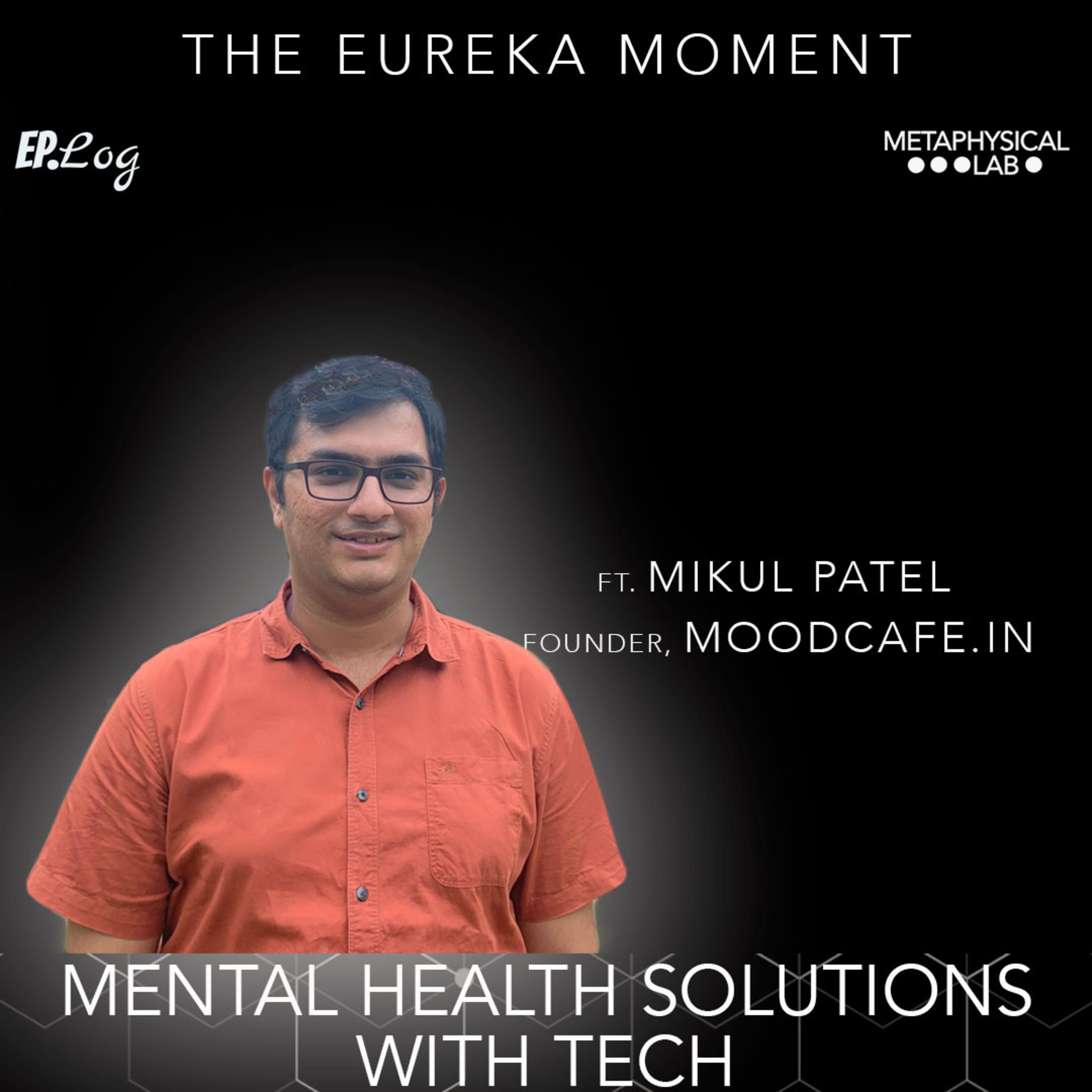 Ep.16 Mental Health Solutions With Tech ft. Mikul Patel, Founder- Moodcafe.in
