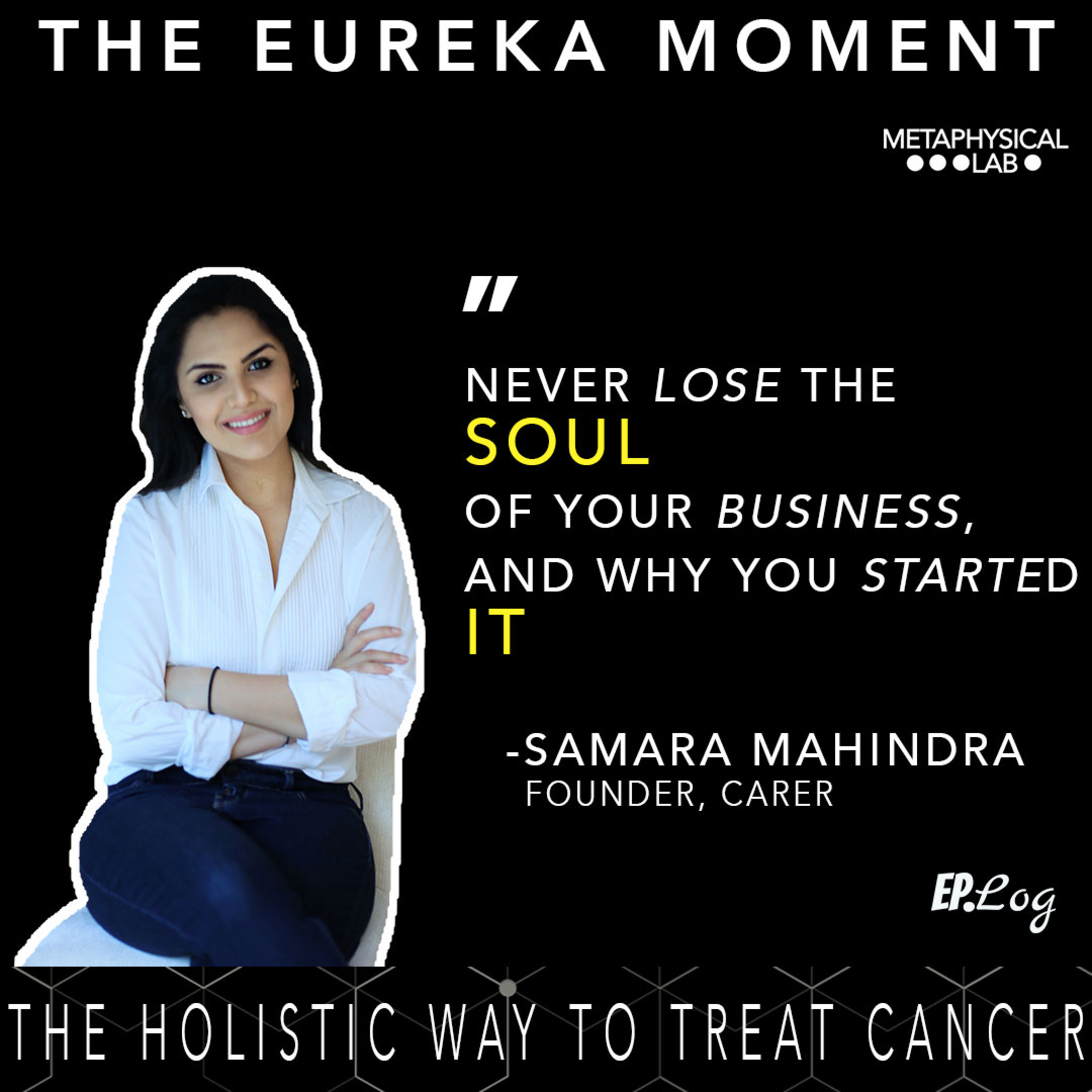 Ep.11 The Holistic Way To Treat Cancer ft. Samara Mahindra, Founder- Carer