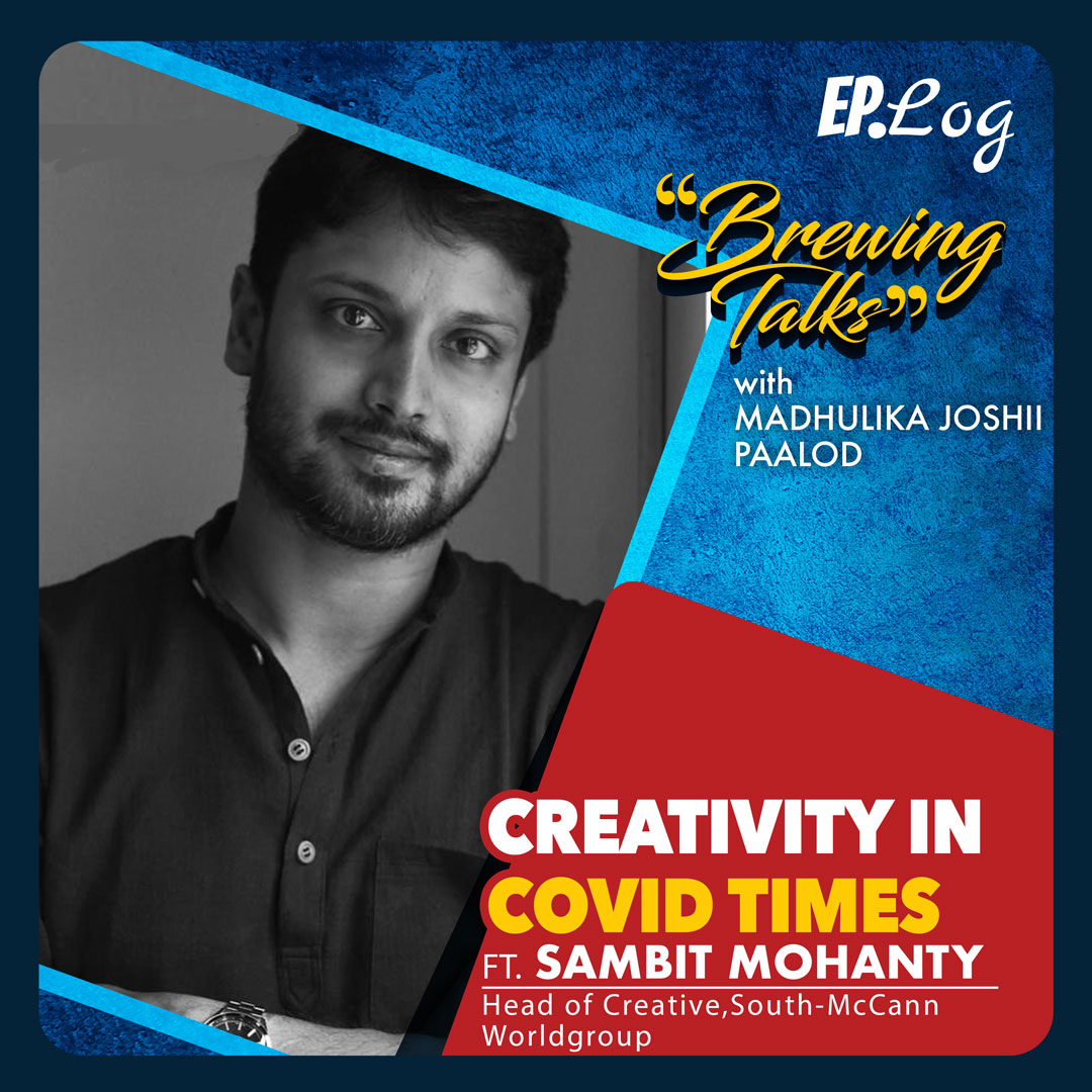 Creativity in Covid Times ft. Sambit Mohanty, Head of Creative, South- McCann Worldgroup