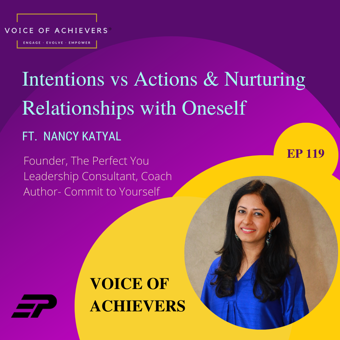 Intentions vs Actions & Nurturing Relationships with Oneself Ft Nancy Katyal
