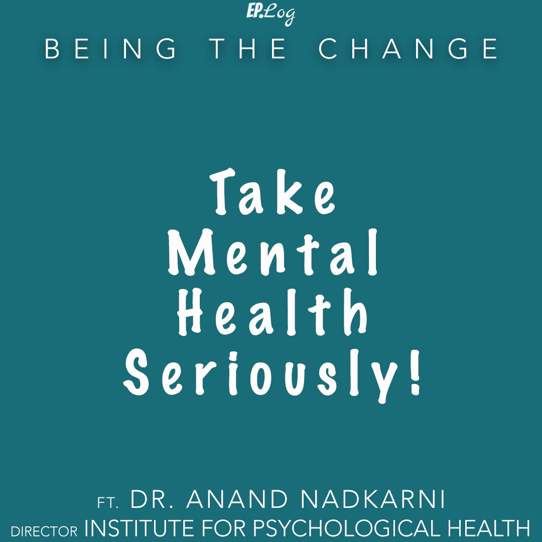 Take Mental Health Seriously ft. Dr. Anand Nadkarni, Director - Institute For Psychological Health